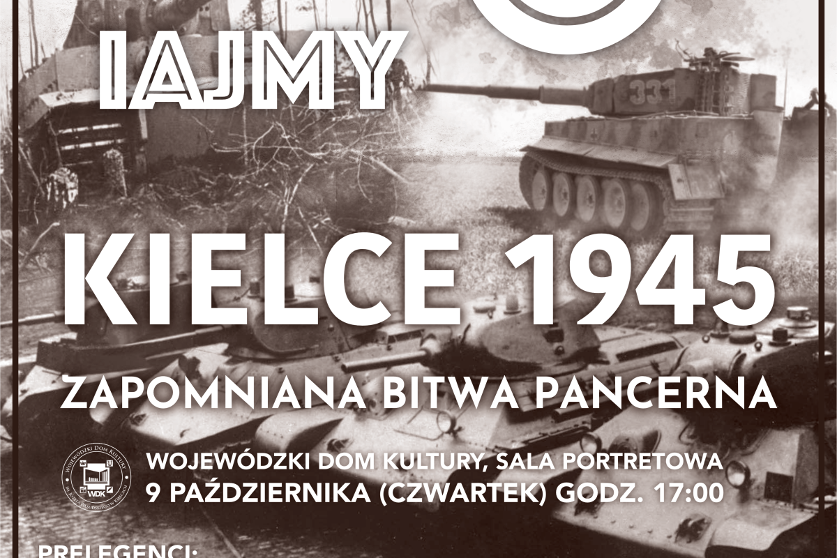 Plakat wydarzenia „Kielce 1945. Zapomniana bitwa pancerna”. Spotkanie 9 października (czwartek) o godz. 17:00 w Wojewódzkim Domu Kultury. W tle grafiki znajdują się dwa czołgi.