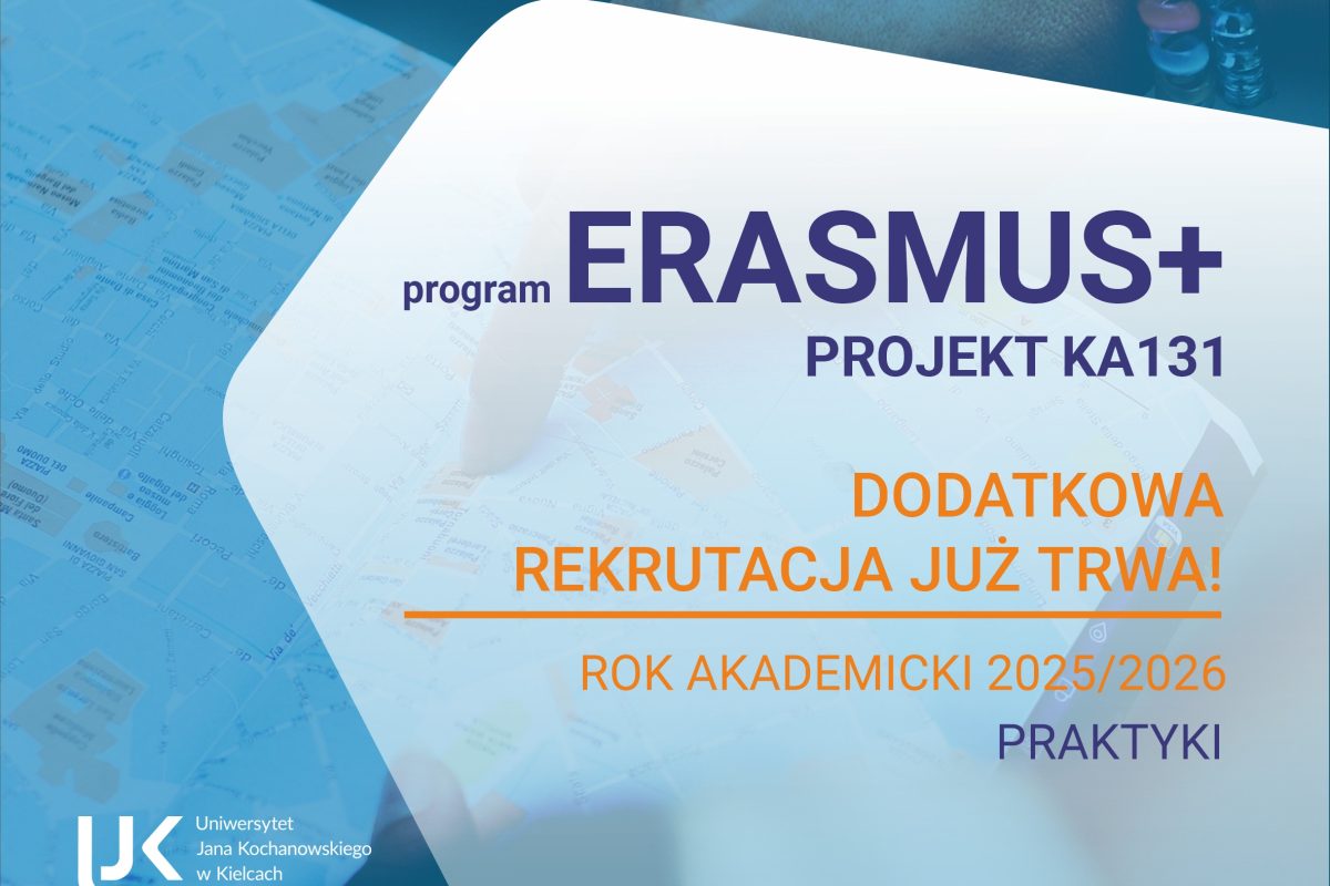 Grafika informacyjna o rekrutacji do programu Erasmus+ Projekt KA131 na Uniwersytecie Jana Kochanowskiego w Kielcach. Napis: „Dodatkowa rekrutacja już trwa! Rok akademicki 2025/2026. Praktyki.” W tle mapa i dłoń. Na dole logo uczelni i Unii Europejskiej z napisem „Dofinansowane przez Unię Europejską.”
