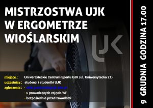 Plakat informacyjny o zawodach w ergometrze wioślarskim UJK. W tle rozmyte zdjęcie osoby ćwiczącej na ergometrze. Duży biały tytuł na górze. Niżej informacje: miejsce – Uniwersyteckie Centrum Sportu UJK; uczestnicy – studenci i studentki; zgłoszenia mailowo, u prowadzących WF lub tuż przed zawodami. Po prawej pionowy napis „9 grudnia godzina 17.00”.