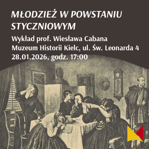Plakat zaprasza na wykład prof. Wiesława Cabana pt. „Młodzież w powstaniu styczniowym”. Spotkanie odbędzie się 28.01.2026 o godz. 17:00 w Muzeum Historii Kielc. Grafikę dopełnia czarno-biała rycina przedstawiająca rozpaczającą rodzinę w XIX-wiecznym wnętrzu oraz ranny powstaniec z ręką na temblaku.