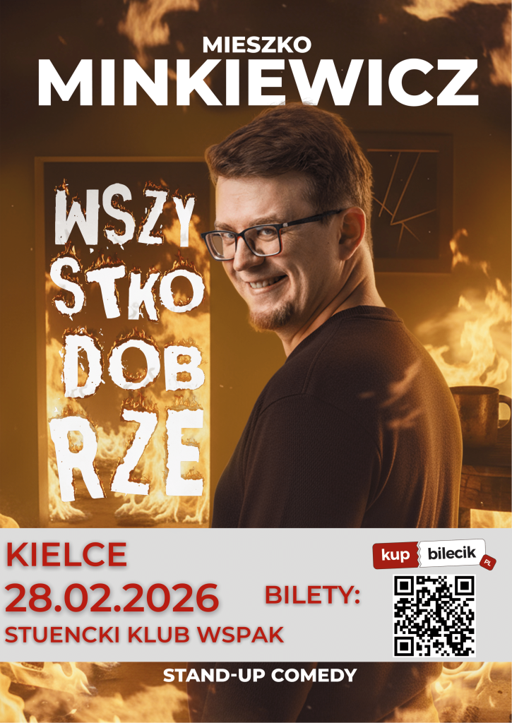 Plakat zaprasza na stand-up Mieszka Minkiewicza pt. „Wszystko dobrze”. Wydarzenie odbędzie się 28.02.2026 r. w Studenckim Klubie Wspak w Kielcach. Grafika przedstawia uśmiechniętego komika w okularach na tle płonącego pokoju. Na dole znajduje się kod QR oraz informacja o biletach w serwisie KupBilecik.