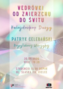 Plakat wydarzenia &bdquo;Wędr&oacute;wki od zmierzchu do świtu &ndash; Kalejdoskop Duszy&rdquo;. Artysta: Patryk Celebański (Kryształowy Wł&oacute;czykij). Data: 20.04.2026, godz. 19:30. Miejsce: Studencki Klub Wspak, ul. Śląska 11a, Kielce. Tło jasne, krystaliczne. Logotypy: UJK oraz Uniwersytecka TV.