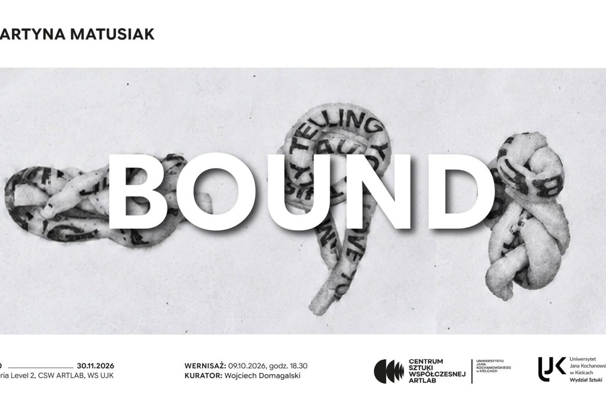 Plakat wystawy Martyny Matusiak pt. „BOUND”. W tle czarno-białe węzły z tekstem, przysłonięte dużym napisem „BOUND”. Na dole szczegóły: wernisaż 09.10.2026, godz. 18.30 w Galerii Level 2, CSW ARTLAB, WS UJK w Kielcach. Czas trwania: 10.10–30.11.2026. Kurator: Wojciech Domagalski.