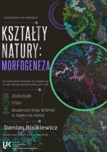 Plakat wystawy Damiana Bisikiewicza „Kształty Natury: Morfogeneza” na ciemnym tle, z okrągłymi grafikami przedstawiającymi organiczne, kolorowe wzory. Wernisaż: 20.10.2026 r., godz. 17:00 w Studenckim Klubie WSPAK przy ul. Śląskiej 11a w Kielcach. Kurator: prof. dr hab. Urszula Ślusarczyk.