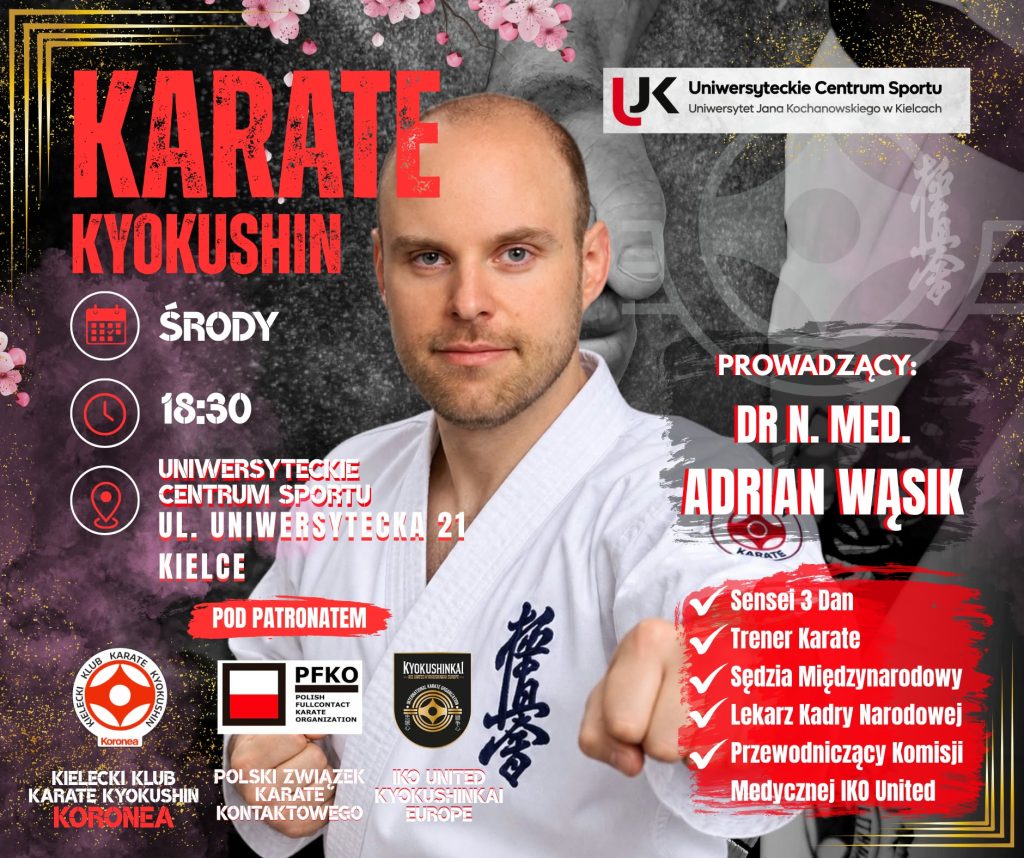 Plakat Karate Kyokushin. Zajęcia w środy o 18:30 w Uniwersyteckim Centrum Sportu przy ul. Uniwersyteckiej 21 w Kielcach. Prowadzący: dr n. med. Adrian Wąsik (Sensei 3 Dan, trener, lekarz kadry). Patronat: KKKK Koronea, PFKO, IKO United Kyokushinkai Europe.