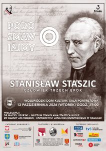 Grafika zapowiadająca wydarzenie &bdquo;Porozmawiajmy o Stanisławie Staszicu - człowieku trzech epok&rdquo;. Pośrodku znajduje się portret Stanisława Staszica na tle dawnego rękopisu. Spotkanie odbędzie się 13 października (wtorek) o godz. 17:00 w Sali Portretowej Wojew&oacute;dzkiego Domu Kultury. Prelegenci: dr Maciej Usurski oraz dr Cezary Jastrzębski.   